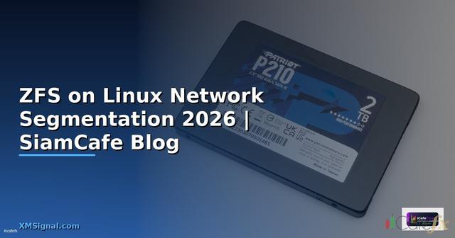 ZFS on Linux Network Segmentation — คู่มือฉบับสมบูรณ์ 2026