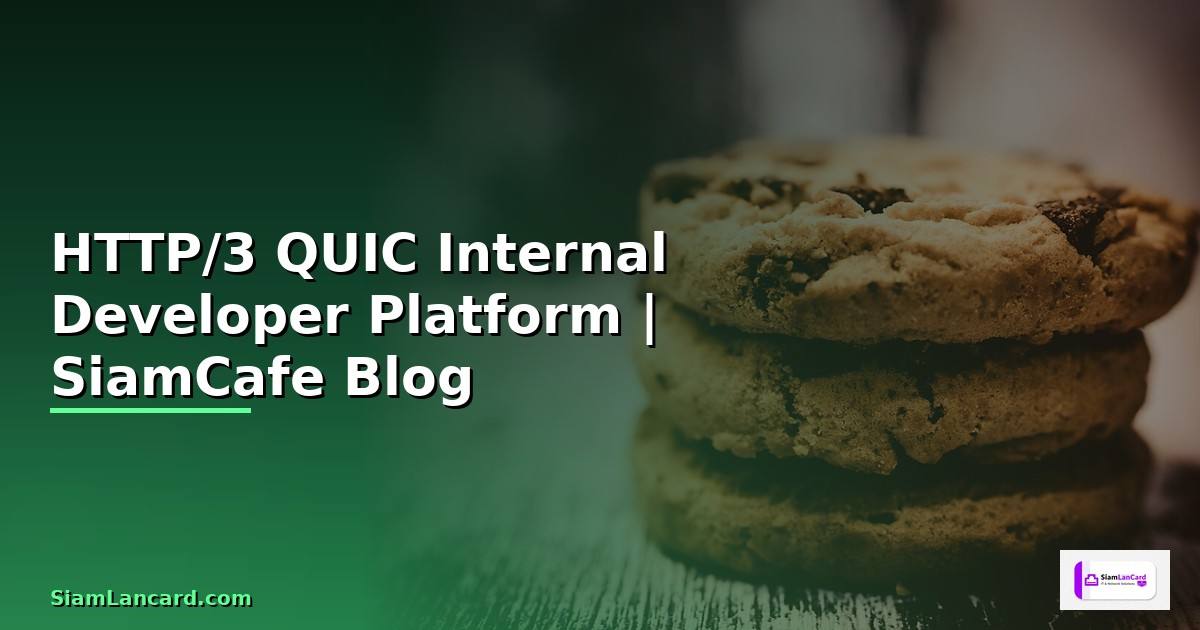 HTTP/3 QUIC Internal Developer Platform