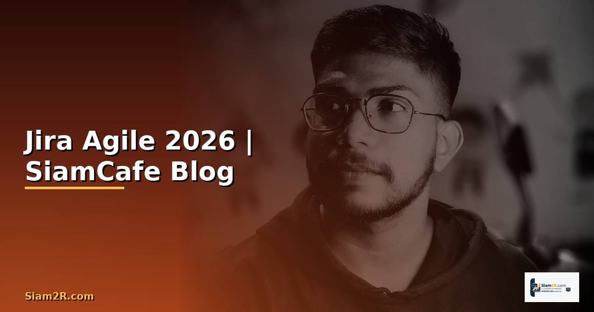 Jira Agile คืออะไร — ทุกสิ่งที่ต้องรู้ในปี 2026