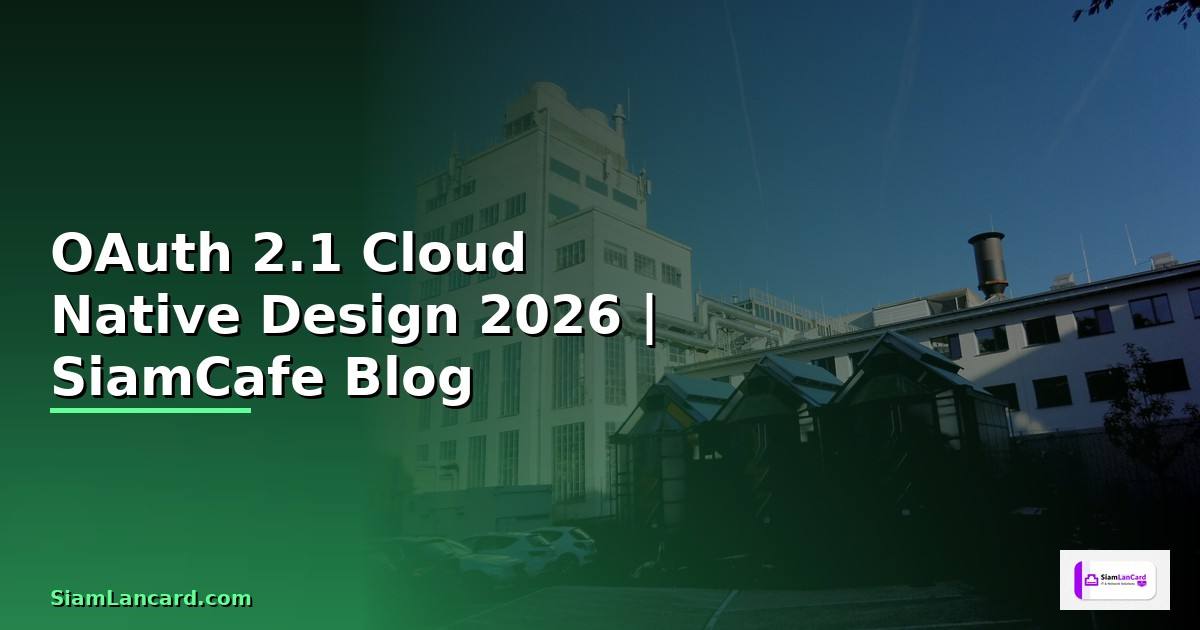 OAuth 2.1 Cloud Native Design