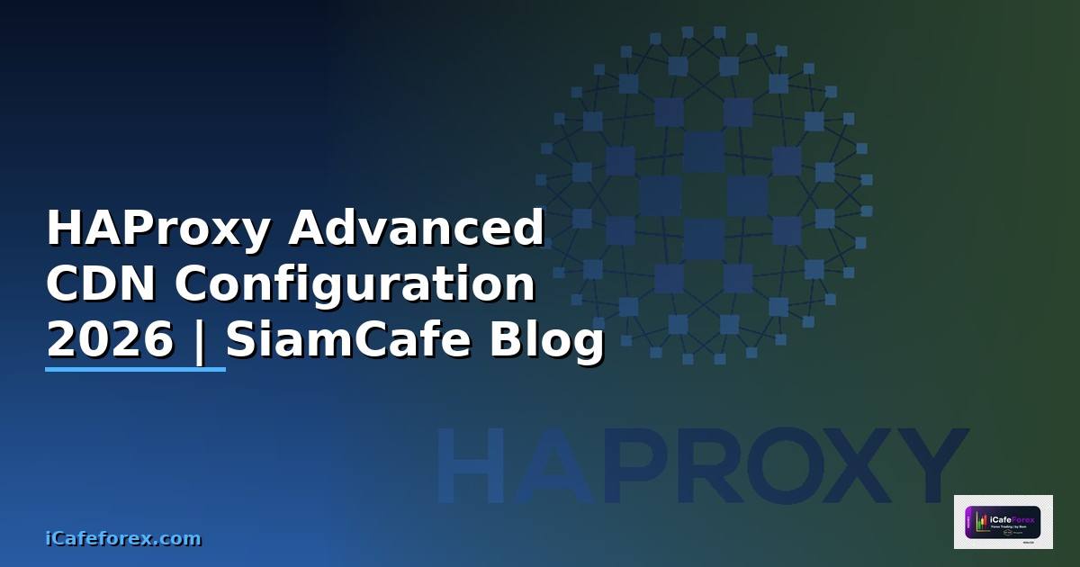 HAProxy Advanced CDN Configuration