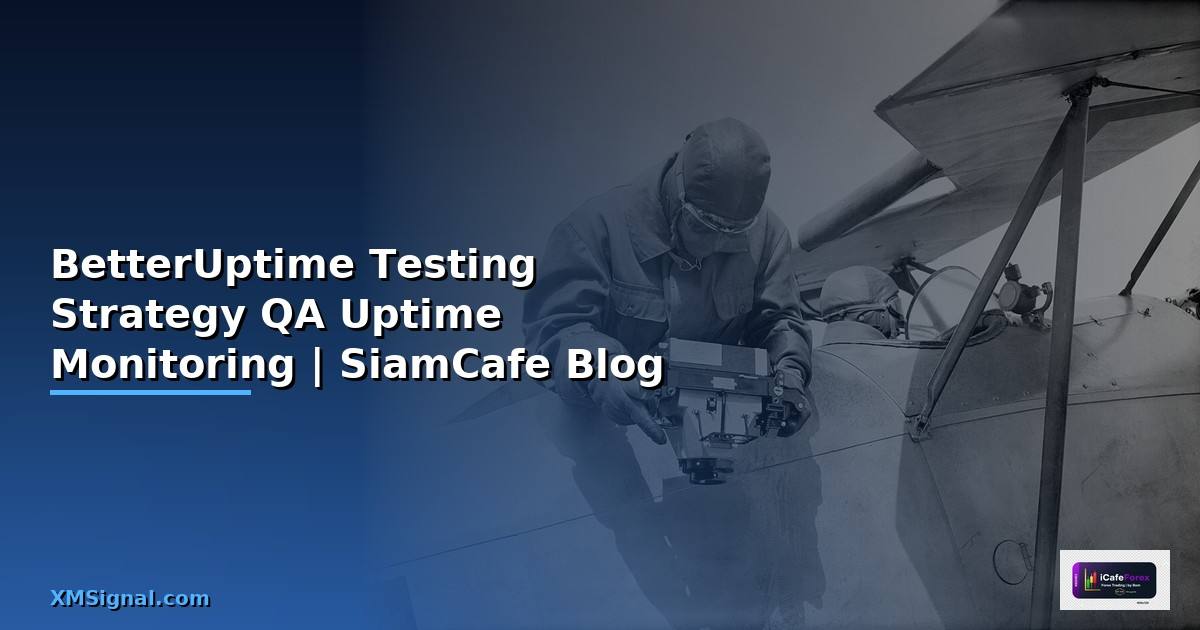 BetterUptime Testing Strategy QA — กลยุทธ์ทดสอบ