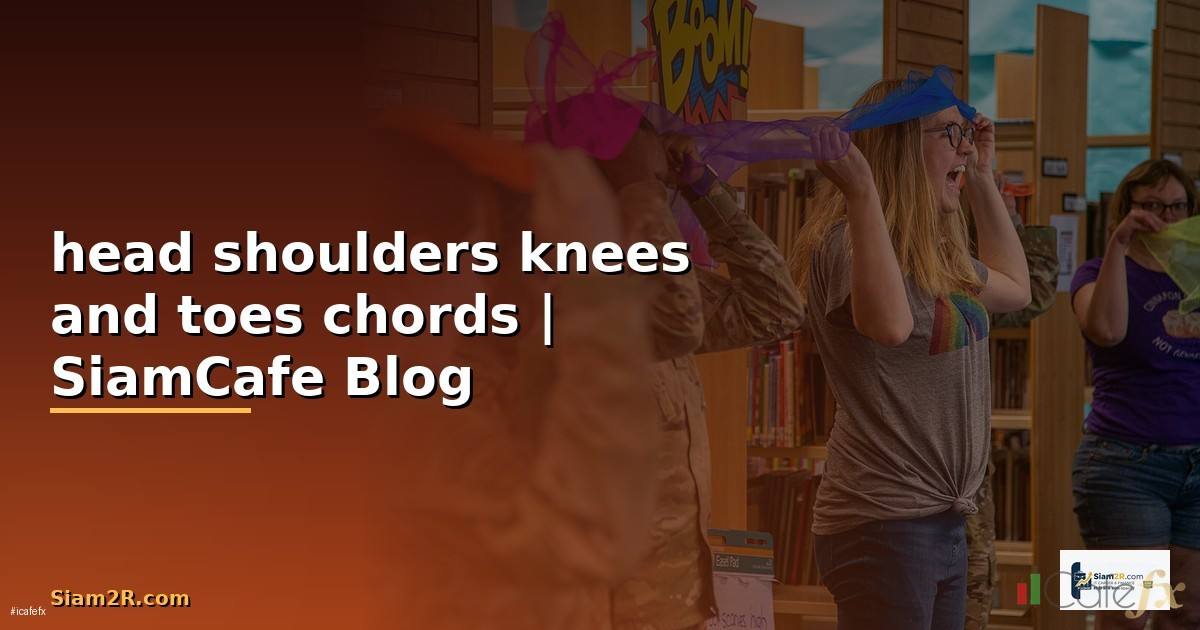 head shoulders knees and toes chords