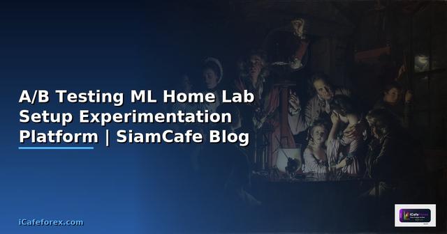 A/B Testing ML Home Lab Setup  สร้าง Experimentation Platform บนเครองตวเอง