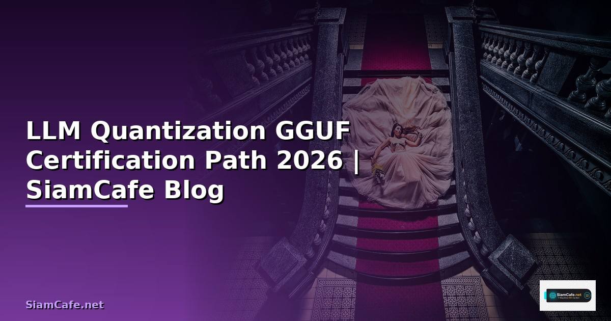 LLM Quantization GGUF Certification Path