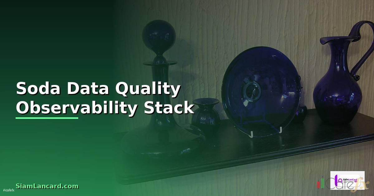 Soda Data Quality Observability Stack — วิธีตั้งค่าและใช้งานจริงพร้อมตัวอย่าง