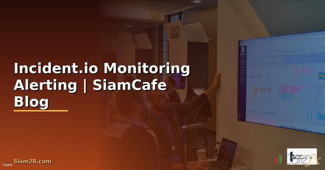Incident.io Monitoring และ Alerting