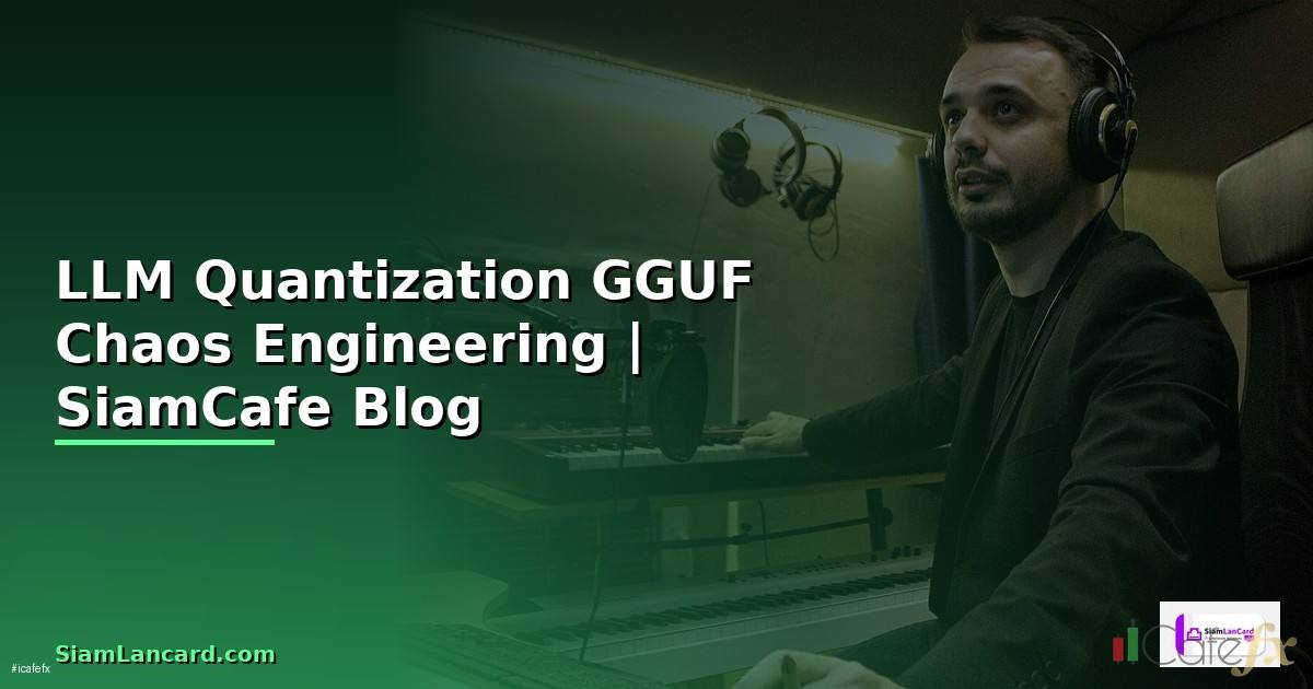 LLM Quantization GGUF Chaos Engineering