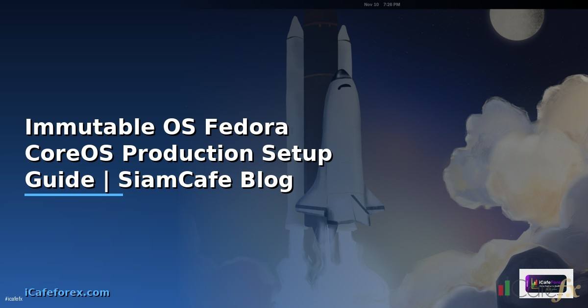 Immutable OS Fedora CoreOS Production Setup Guide
