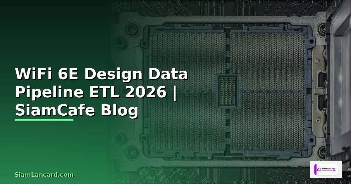 WiFi 6E Design Data Pipeline ETL