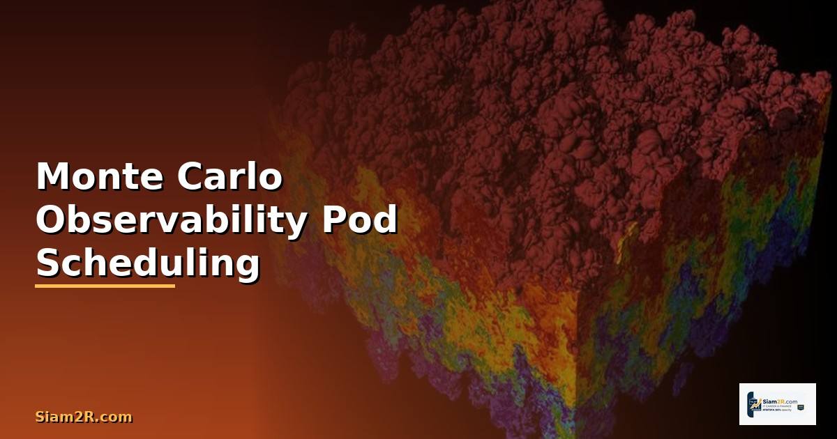 Monte Carlo Observability Pod Scheduling —