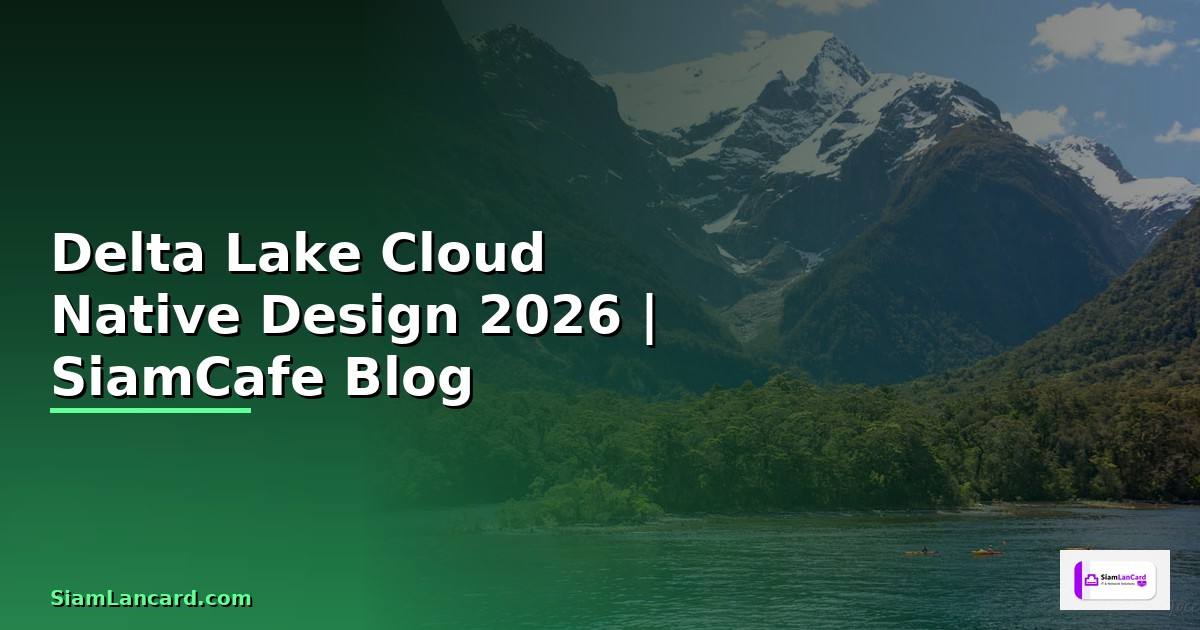 Delta Lake Cloud Native Design