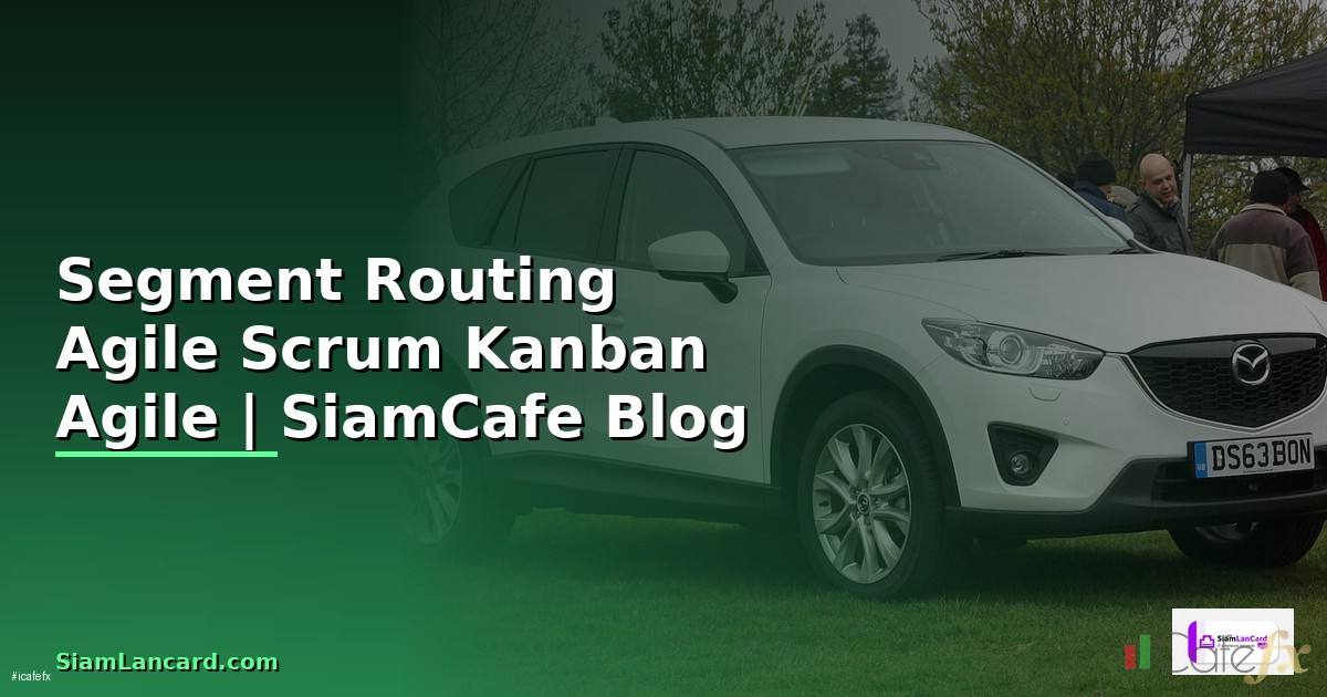 Segment Routing Agile Scrum Kanban —