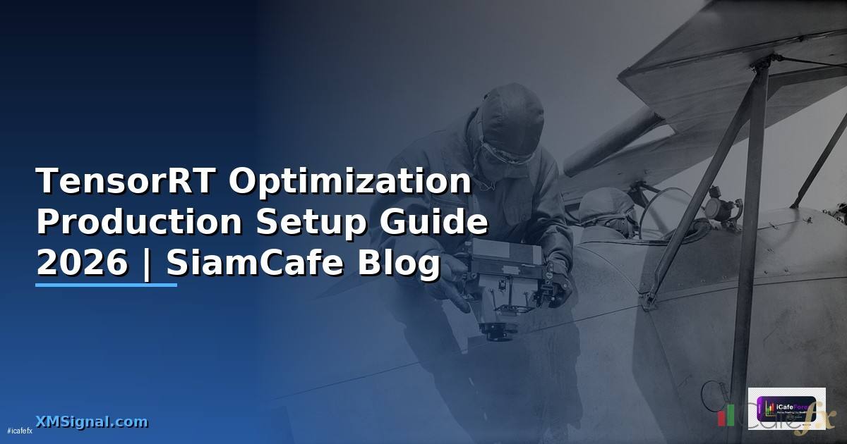 TensorRT Optimization Production Setup Guide