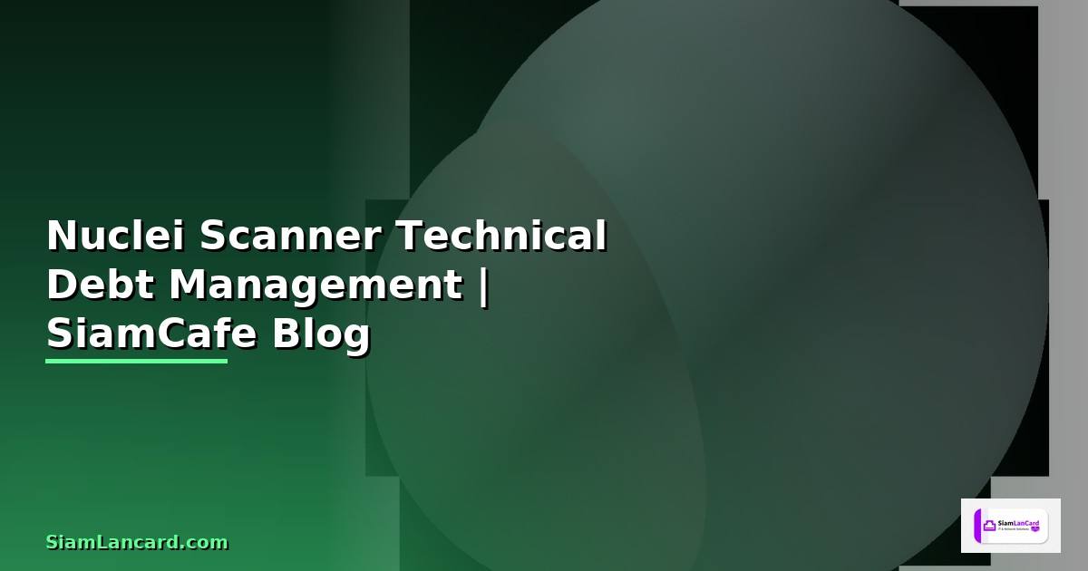 Nuclei Scanner Technical Debt Management