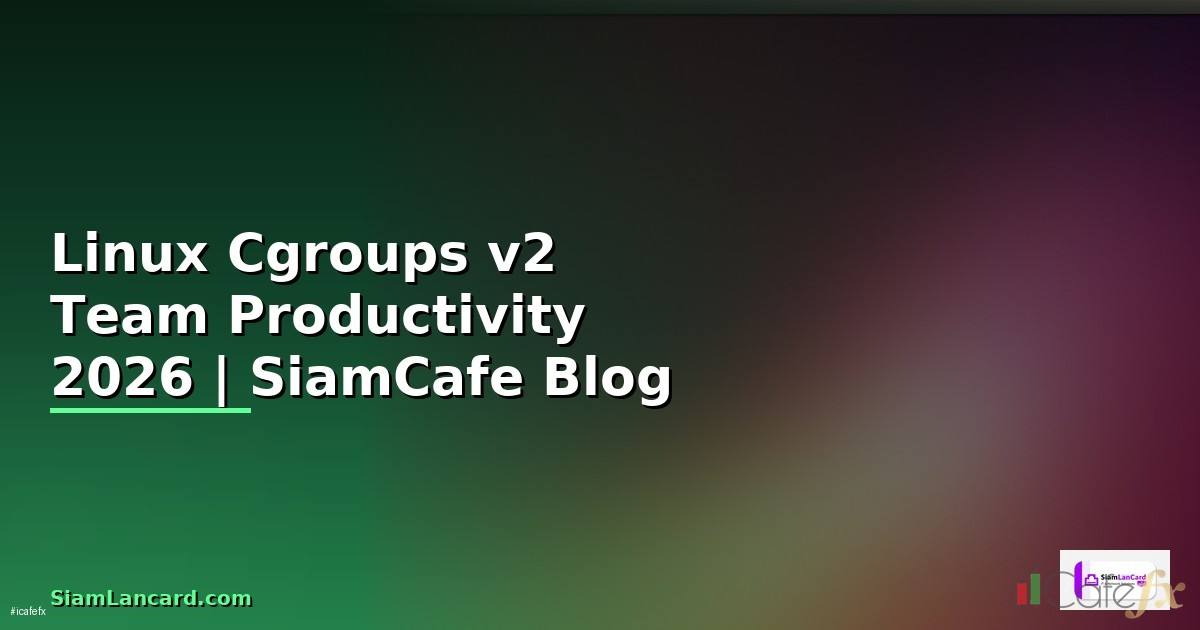 Linux Cgroups v2 Team Productivity