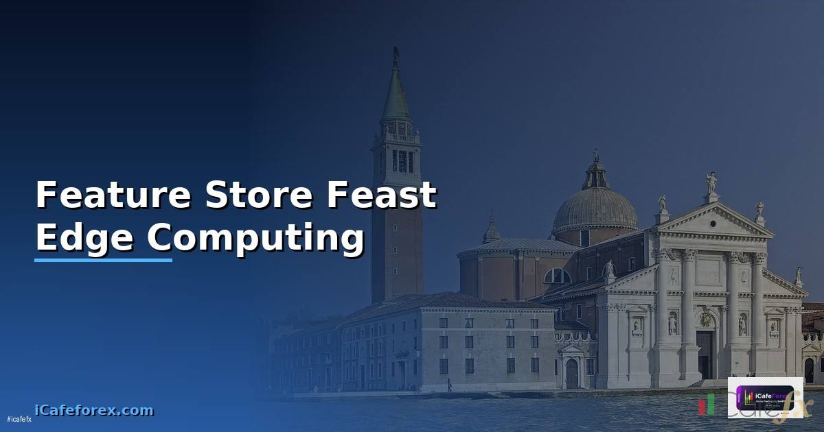 Feature Store Feast Edge Computing —