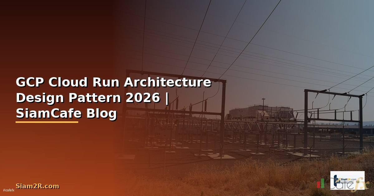 GCP Cloud Run Architecture Design Pattern