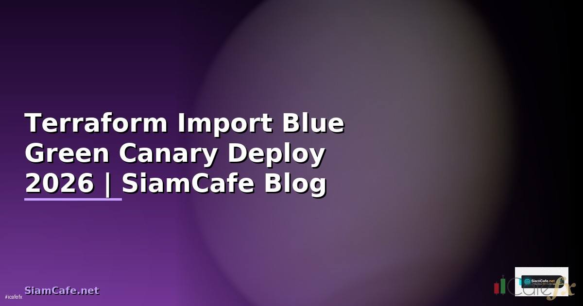 Terraform Import Blue Green Canary Deploy
