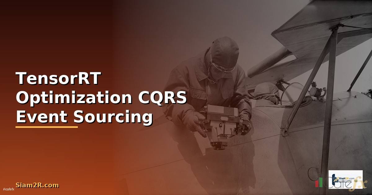 TensorRT Optimization CQRS Event Sourcing — วิธีตั้งค่าและใช้งานจริงพร้อมตัวอย่าง