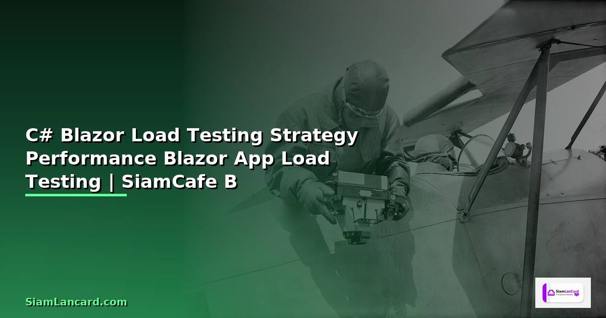 C# Blazor กับ Load Testing Strategy — วิธีทดสอบ