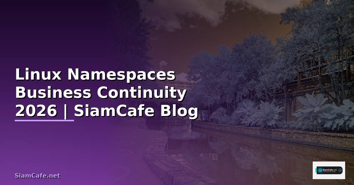Linux Namespaces Business Continuity — คู่มือฉบับสมบูรณ์ 2026