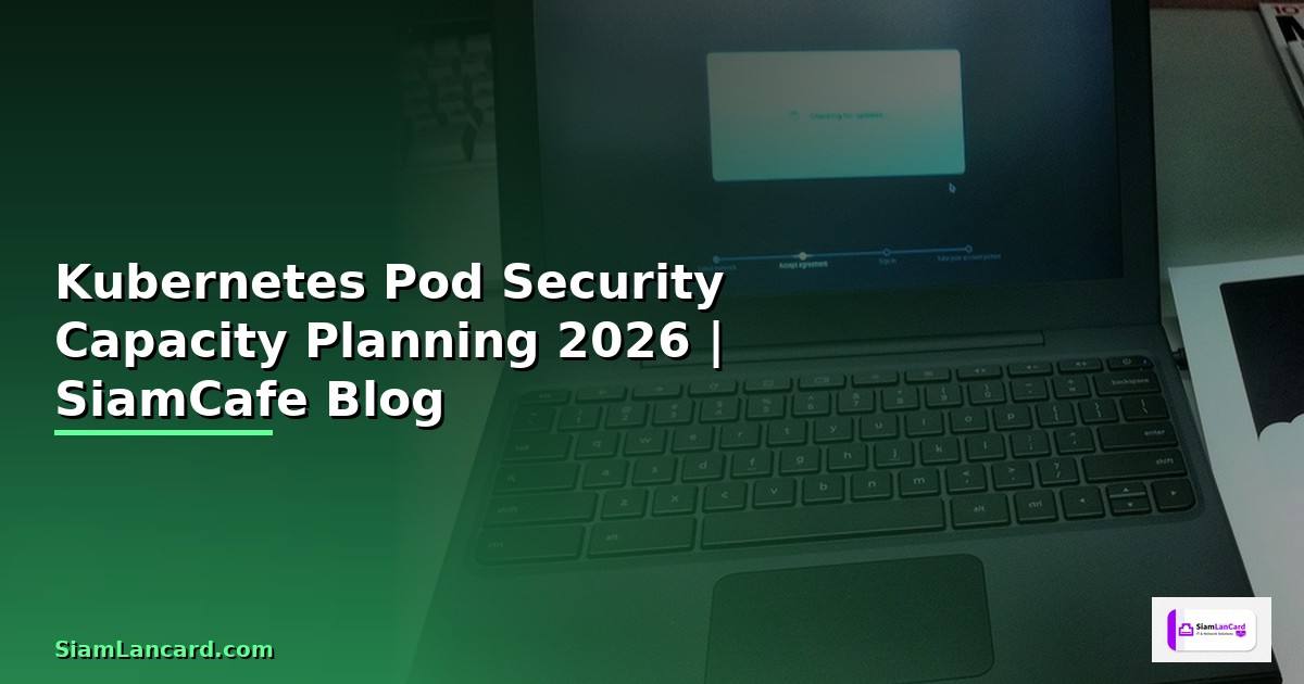 Kubernetes Pod Security Capacity Planning
