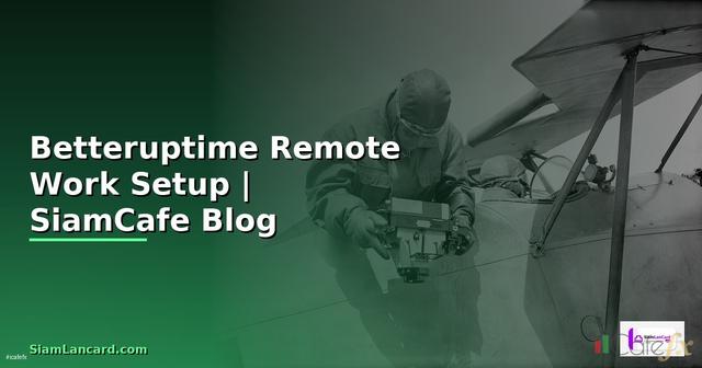 Betteruptime Remote Work Setup