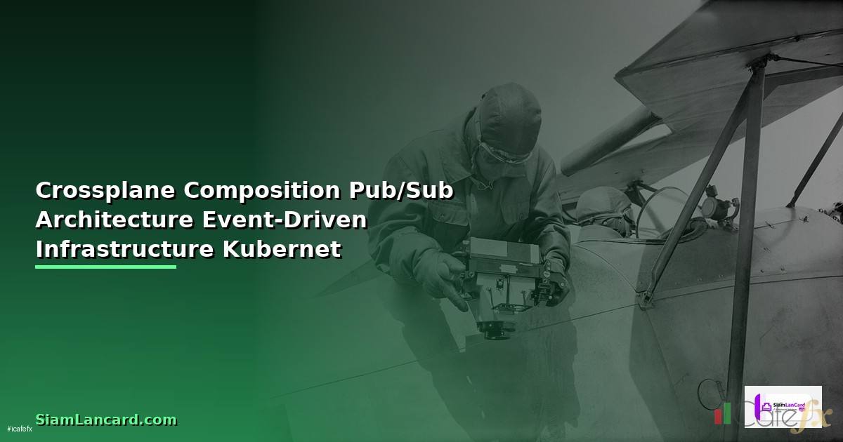 Crossplane Composition Pub/Sub Architecture สร้าง Event-Driven Infrastructure บน Kubernetes