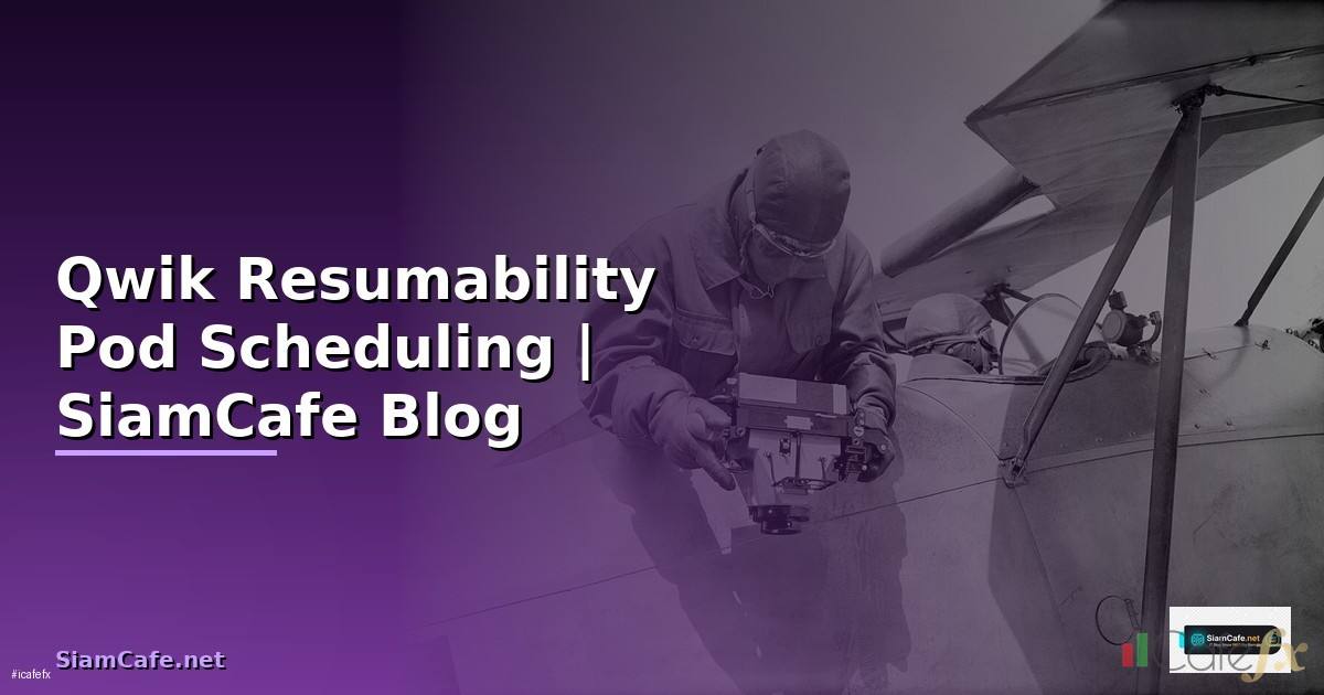 Qwik Resumability Pod Scheduling