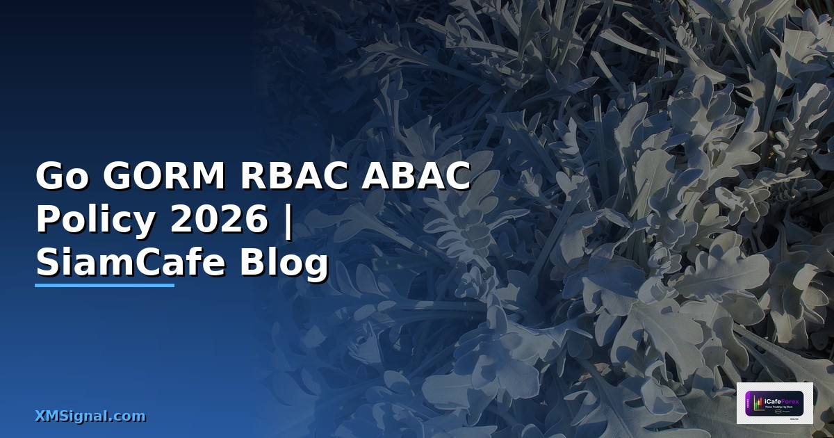 Go GORM RBAC ABAC Policy — คู่มือฉบับสมบูรณ์ 2026