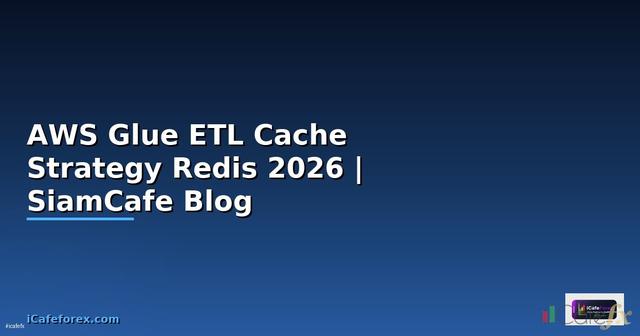 AWS Glue ETL Cache Strategy Redis