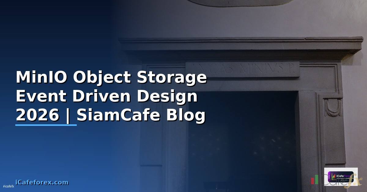 MinIO Object Storage Event Driven Design