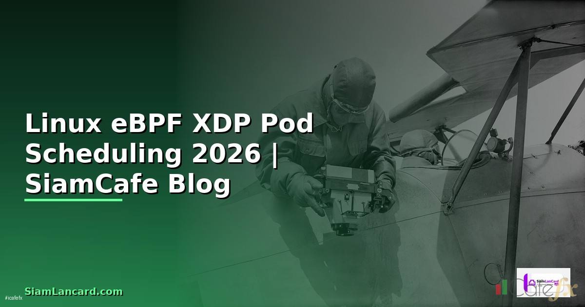 Linux eBPF XDP Pod Scheduling — คู่มือฉบับสมบูรณ์ 2026