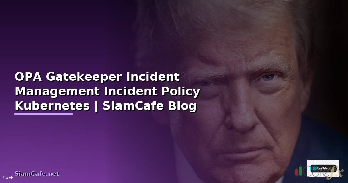 OPA Gatekeeper Incident Management — ระบบป้องกัน
