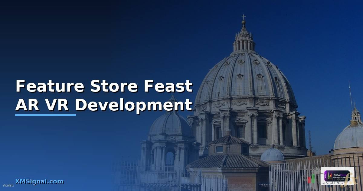 Feature Store Feast AR VR Development —
