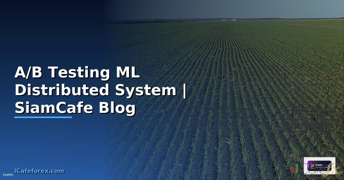 A/B Testing ML Distributed System