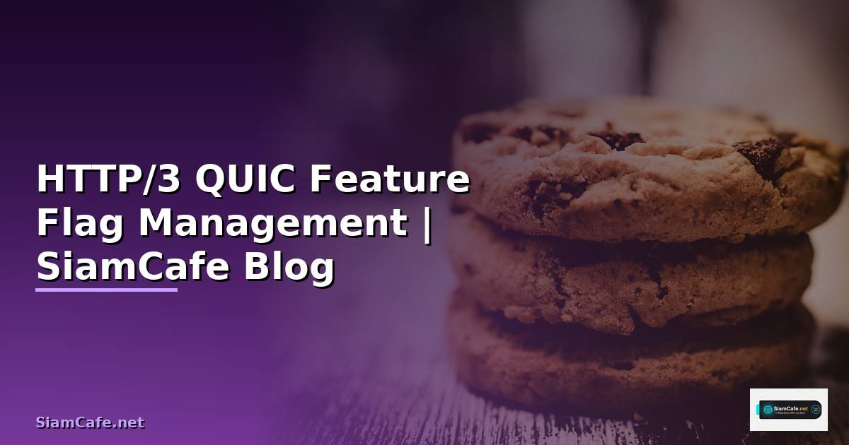 HTTP/3 QUIC Feature Flag Management