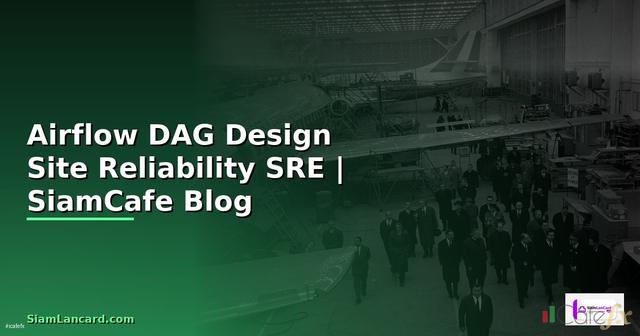 Airflow DAG Design Site Reliability SRE