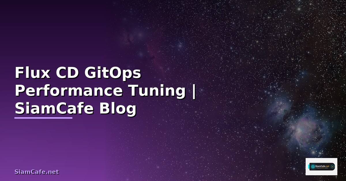 Flux CD GitOps Performance Tuning เพิ่มความเร็ว