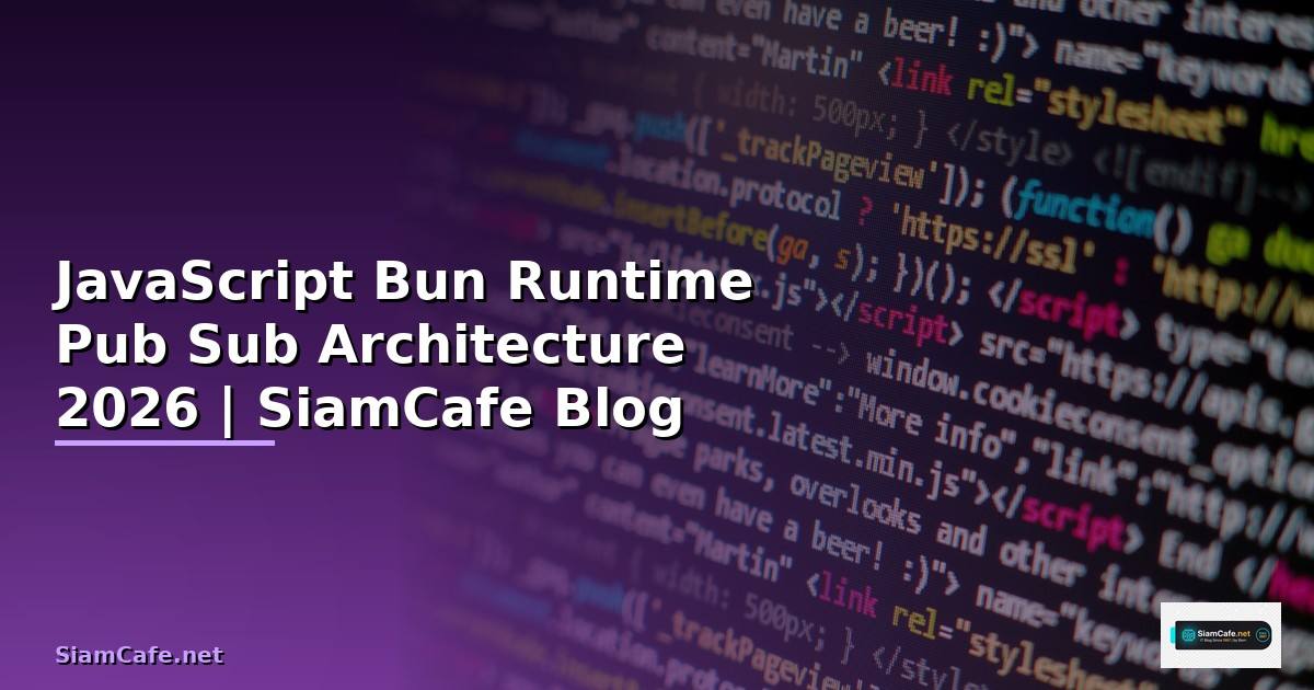 JavaScript Bun Runtime Pub Sub Architecture — คู่มือฉบับสมบูรณ์ 2026