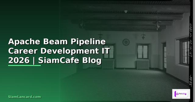 Apache Beam Pipeline Career Development IT — คู่มือฉบับสมบูรณ์ 2026