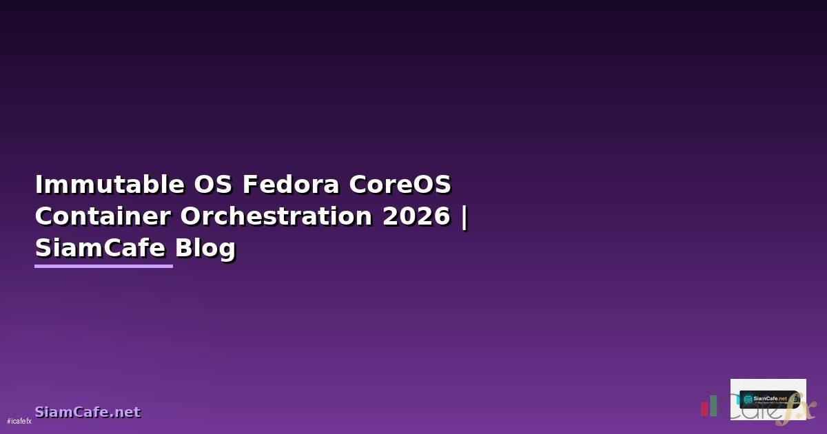 Immutable OS Fedora CoreOS Container