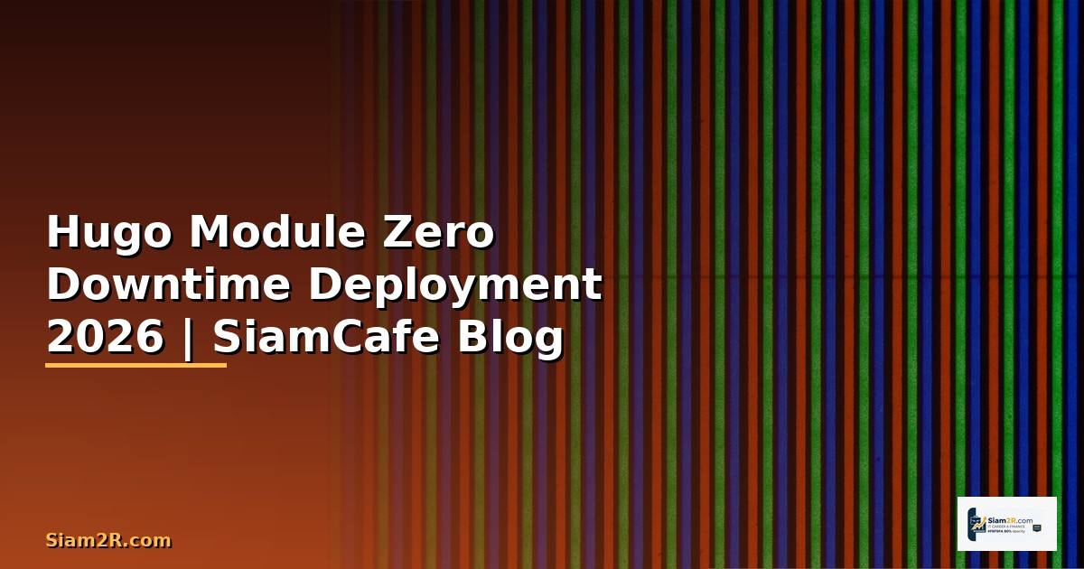 Hugo Module Zero Downtime Deployment