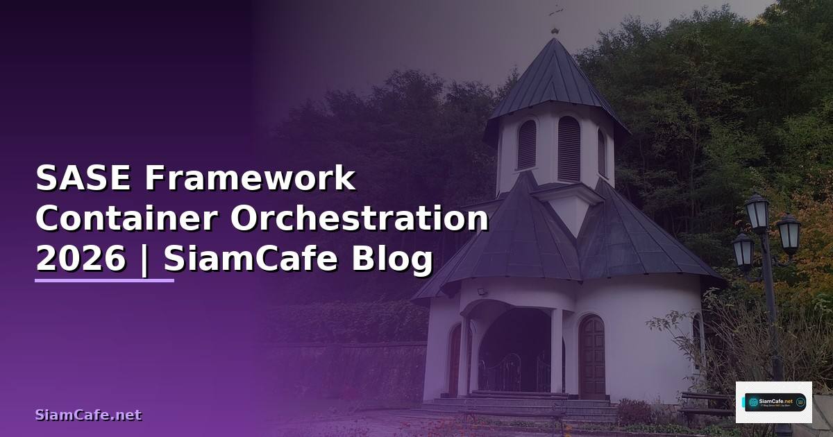 SASE Framework Container Orchestration
