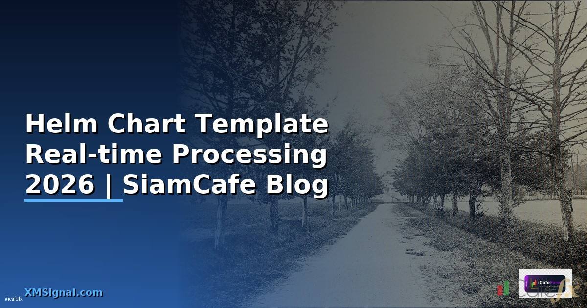 Helm Chart Template Real-time Processing