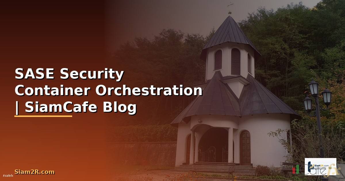 SASE Security Container Orchestration