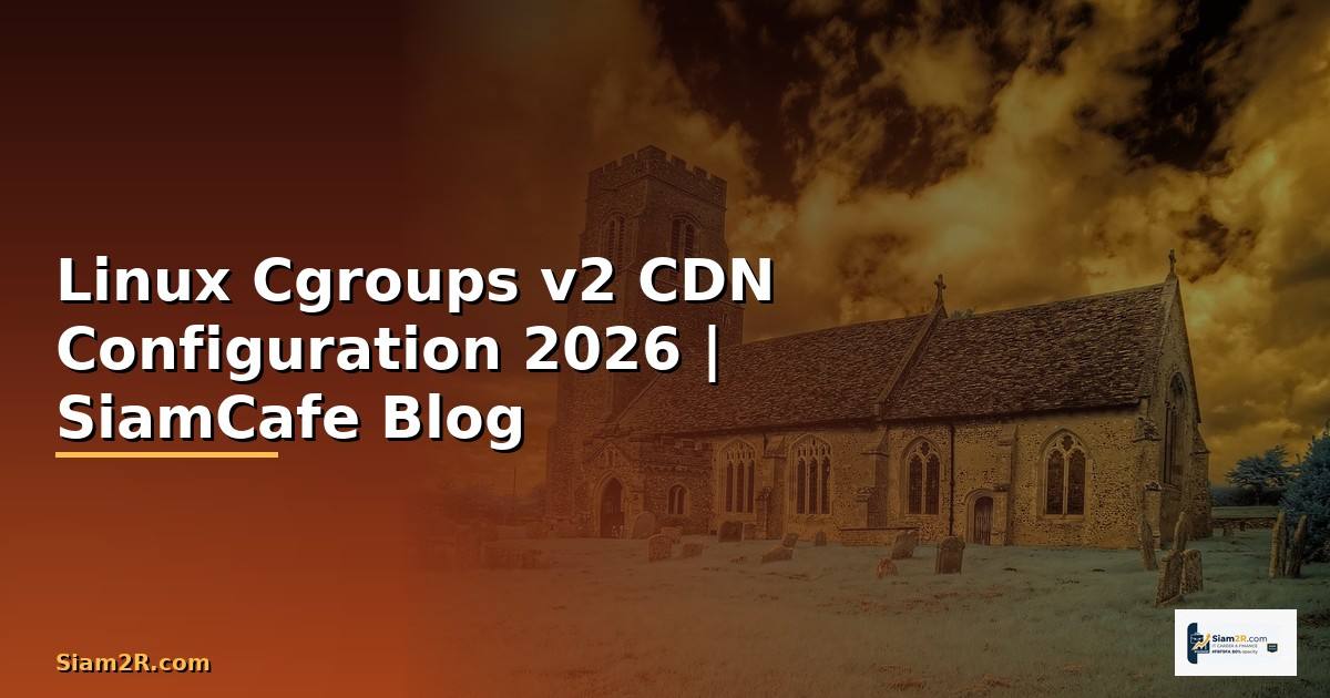 Linux Cgroups v2 CDN Configuration