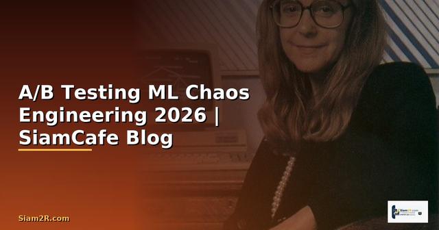 A/B Testing ML Chaos Engineering