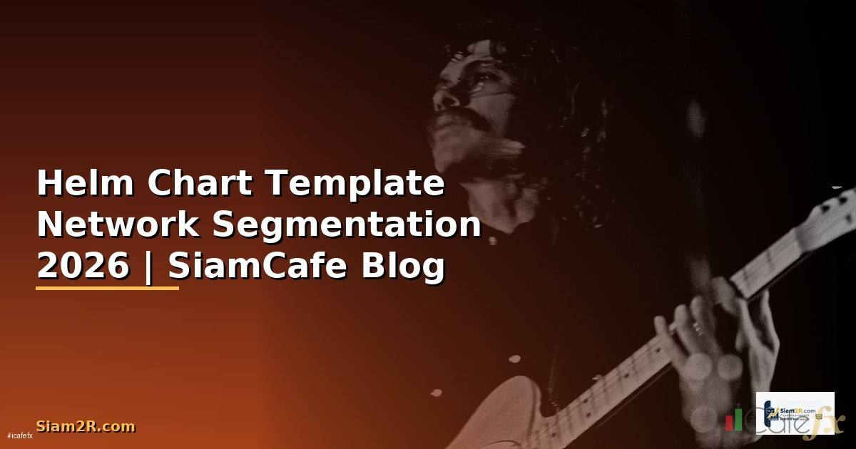 Helm Chart Template Network Segmentation